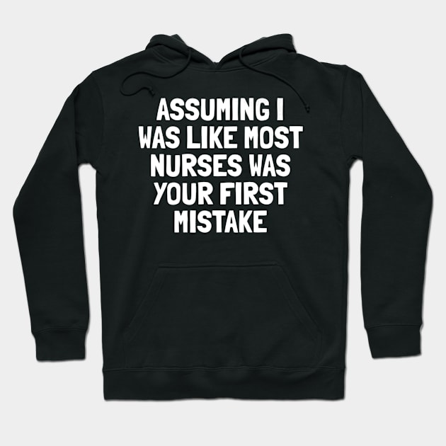 Assuming I Was Like Most Nurses Was Your First Mistake Premium Hoodie by Stick Figure103